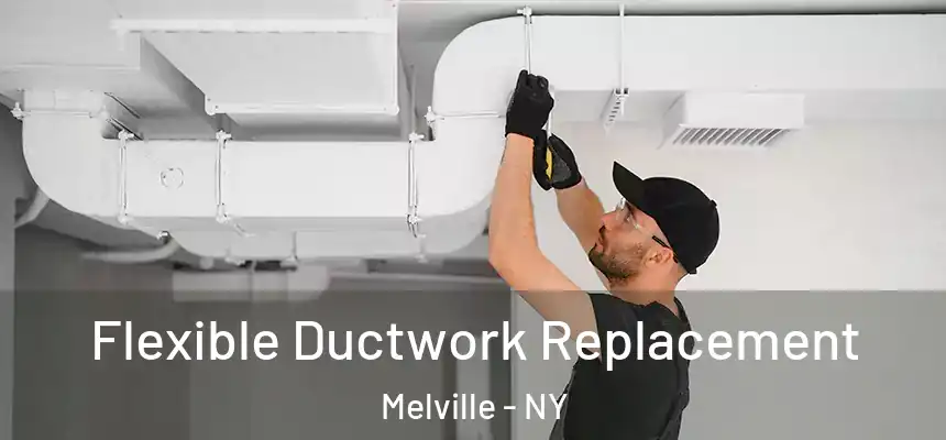  Flexible Ductwork Replacement Melville - NY