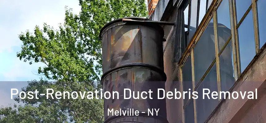  Post-Renovation Duct Debris Removal Melville - NY
